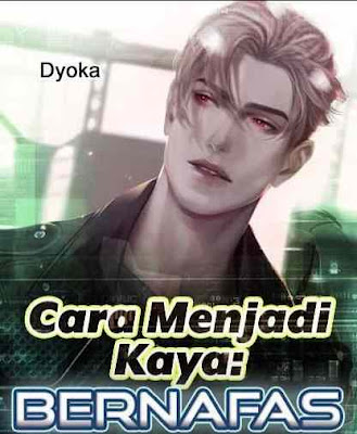 Novel Cara Menjadi Kaya : Bernafas Karya Dyoka Full Episode