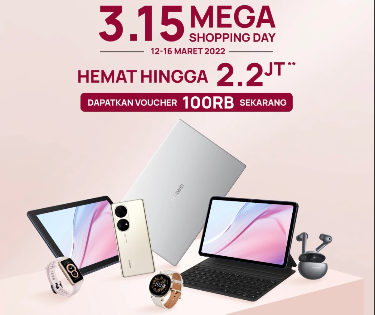 Huawei Gelar Promo 3.15 MEGA Shopping Day, Diskon Hingga 2 Juta!