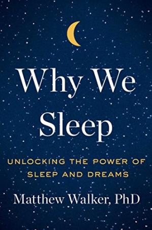 Why We Sleep : Unlocking the Power of Sleep and Dreams PDF by Matthew Walker