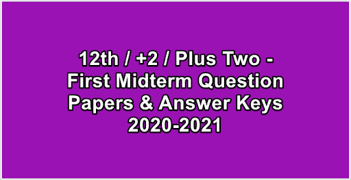 12th  +2  Plus Two - First Midterm Question Papers & Answer Keys 2020-2021