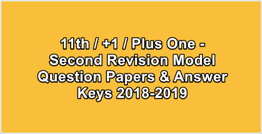 11th / +1 / Plus One - Second Revision Model Question Papers & Answer Keys 2018-2019