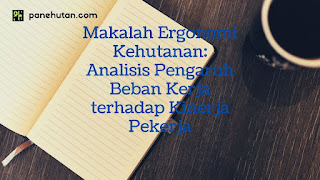 Makalah Ergonomi Kehutanan: Analisis Pengaruh Beban Kerja terhadap Kinerja Pekerja