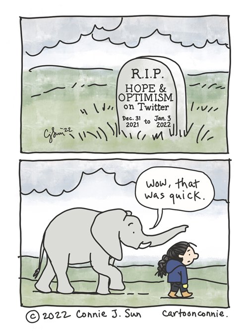 2-panel comic of a grave stone, inscribed with the text "RIP Hope & Optimism on Twitter, Dec. 31, 2021 to Jan. 3, 2022." In panel 2, Elephant and girl with a braid walk across an exposed, overcast landscape. Elephant remarks, "Wow, that was quick." Original comic strip by Connie Sun, cartoonconnie