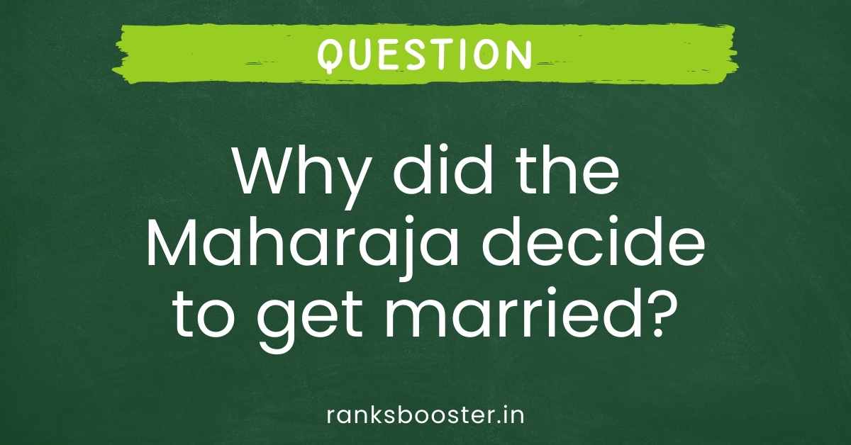 Why did the Maharaja decide to get married?