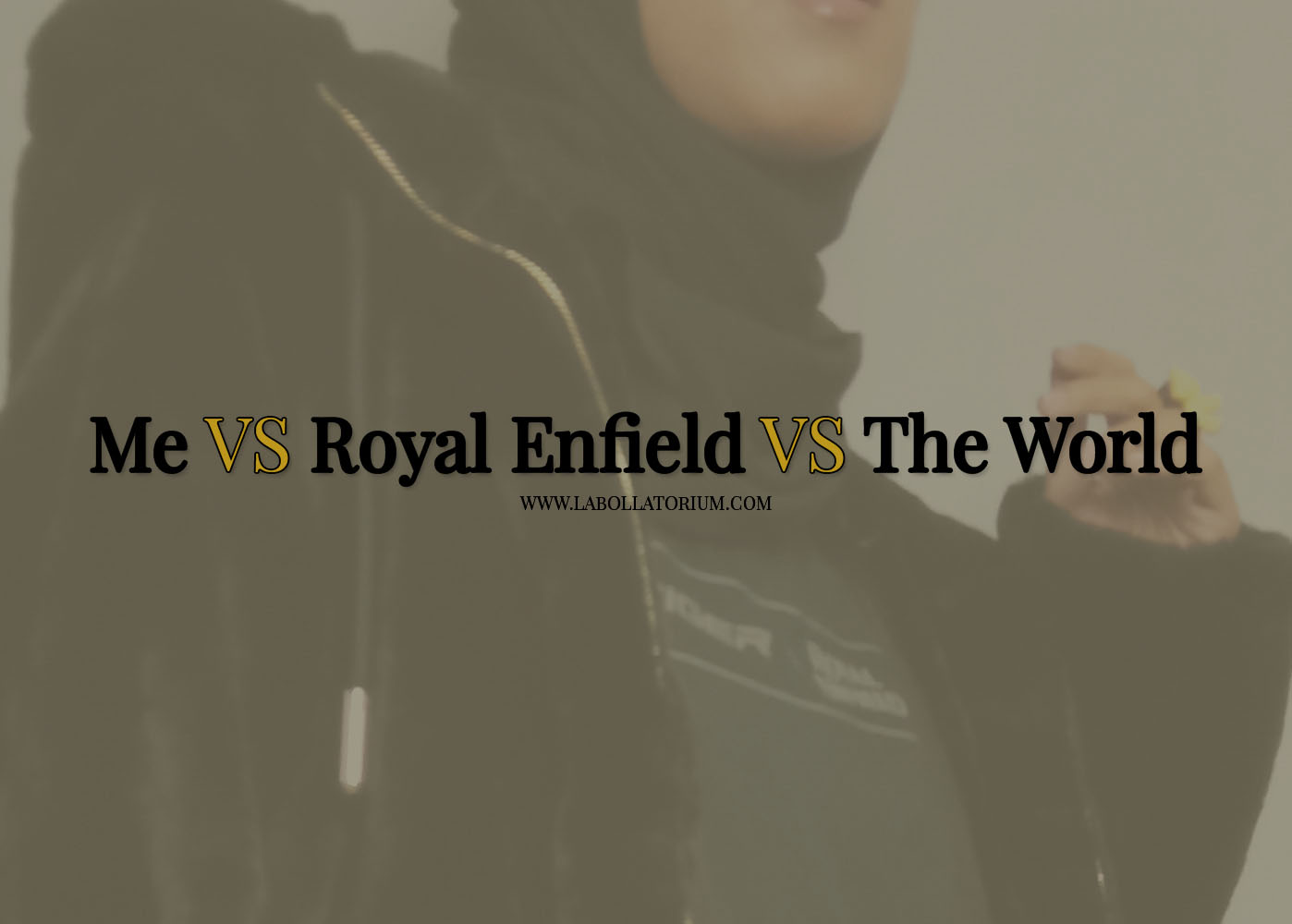 Me VS Royal Enfield VS The World