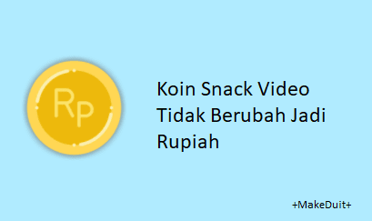 Koin Snack Video Tidak Berubah Jadi Rupiah