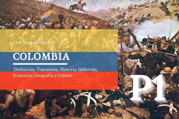 Colombia~ Definición, Toponimia, Historia, Gobierno, Economía, Geografía y Cultura / Parte 1
