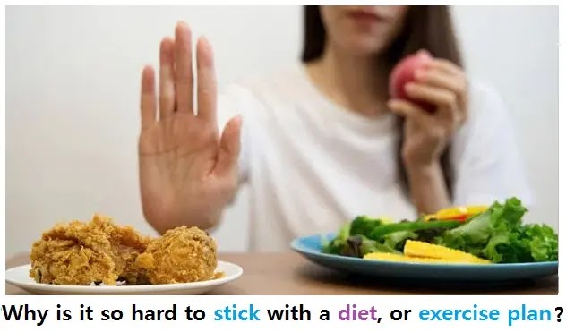Why is it so hard to stick with a diet, or exercise plan? 