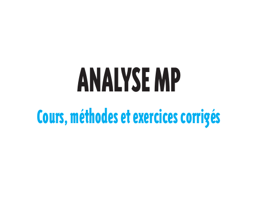 ANALYSE MP Cours Methodes et Exercices pour l'ingenieur (MPSI PCSI PTSI), ANALYSE et Algèbre et Géométrie MP Livre pdf, ANALYSE CPGE Pour prepa.