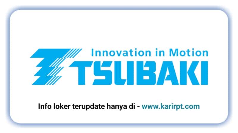 Info Loker PT Tsubaki Indonesia Manufacturing