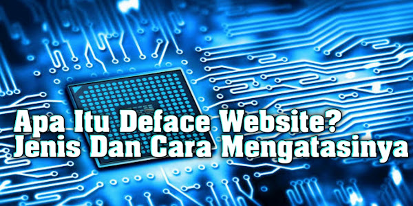 Apa Itu Deface Website, Jenis Dan Cara Mengatasinya