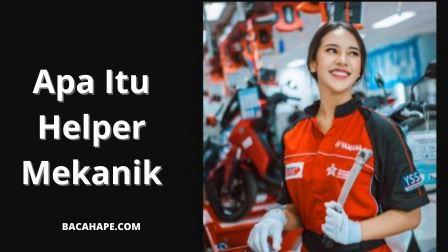 Apa Itu Helper Mekanik