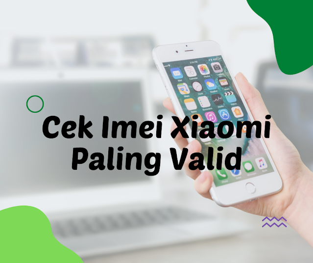 Cara Cek Imei Xiaomi Untuk Garansi Resmi Terbaru - IMEI adalah singkatan dari International Station Equipment Identity, yang terdiri dari 15 digit angka.