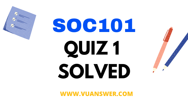 SOC101 Introduction to Sociology Quiz 1 Solution
