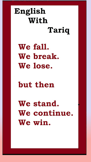 We fall. We break. We lose. but then We stand. We continue. We win.