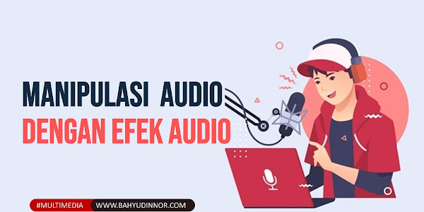 BAB VII Manipulasi Audio Dalam Aplikasi Audio Digital | Memanipulasi Audio Digital dengan Efek-Efek Audio