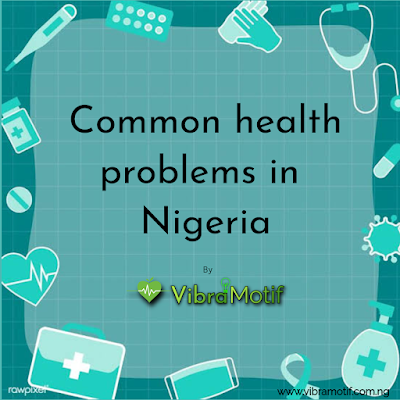 Common health problems in nigeria