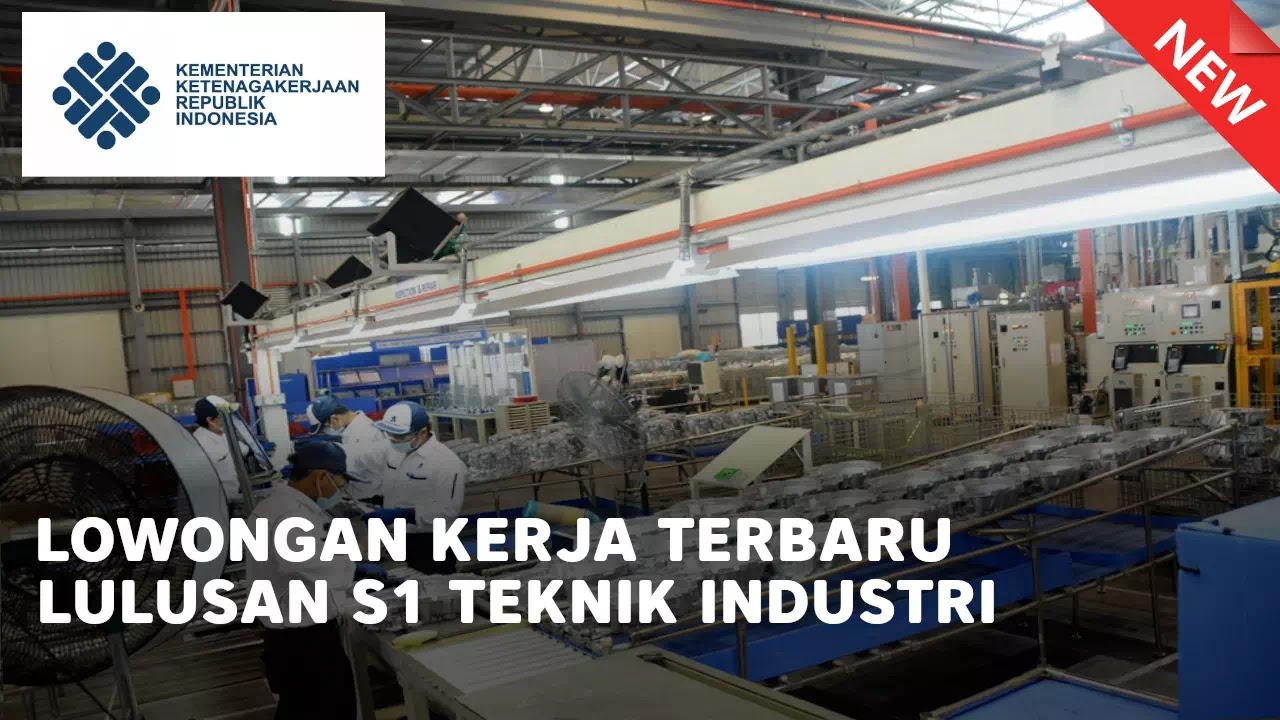 lowongan kerja lulusan s1 teknik industri terbaru