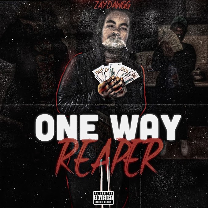 EP Of The Week: “Oneway Reaper” By Zayydawggdrg