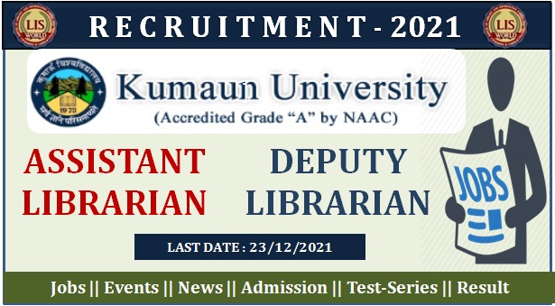Recruitment for Assistant Librarian and Deputy Librarian at Kumaun University, Nainital (Uttarakhand), Last Date : 23/12/21