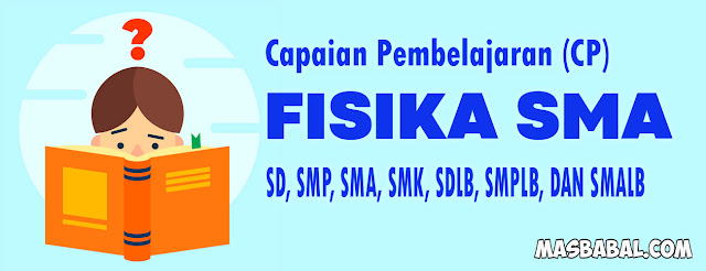 CP FISIKA SMA, SMK SD, SMP, SMA, SDLB, SMPLB, DAN SMALB. Capaian Pembelajaran Fisika SMA pdf.