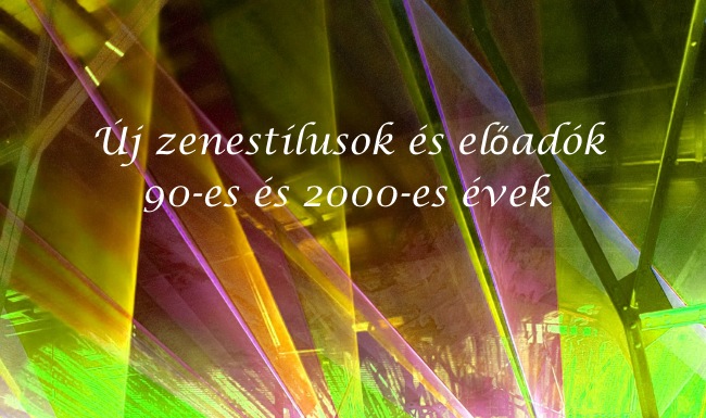 Új zenestílusok és előadók, 90-es és 2000-es évek