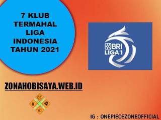 7 Klub Termahal Liga Indonesia 2021, Apakah Klub Andalan Kalian Ada Disini