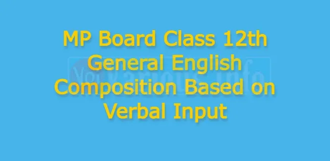 MP Board Class 12th General English Composition Based on Verbal Input