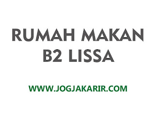 Loker Jogja Karyawan Tetap di Rumah Makan B2 Lissa