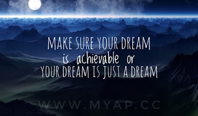 Make sure your dream is achievable