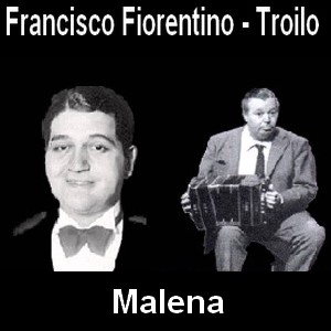 Francisco Fiorentino – Malena (con Troilo)