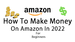 How To Make Money On Amazon In 2022 For Beginners