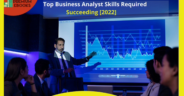                                                                                        Top Business Analyst Skills Required Succeeding [2022]