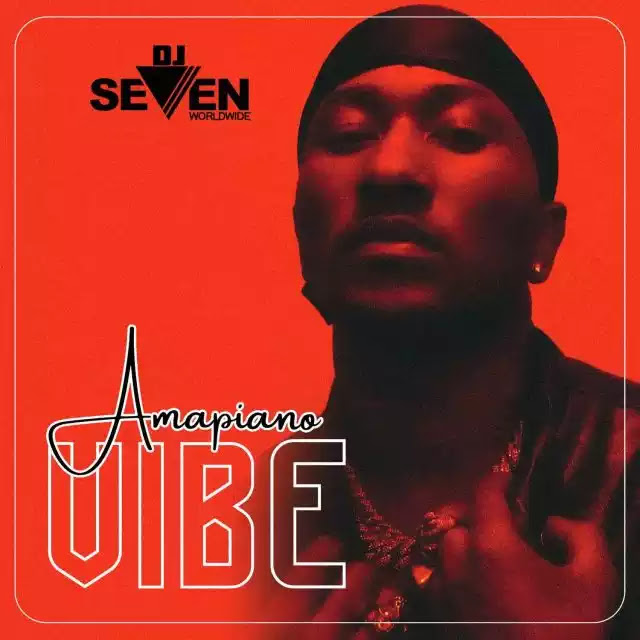 DJ seven worldwide - Amapiano vibe