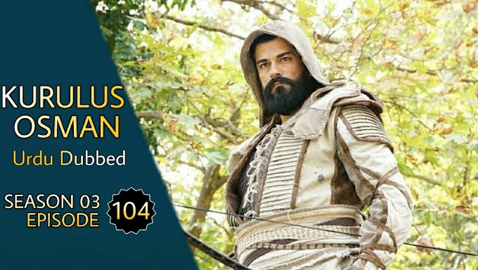 Kurulus Osman Season 3 Episode 104 Urdu Dubbed