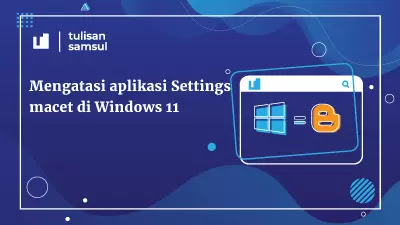 Mengatasi aplikasi Settings macet di Windows 11