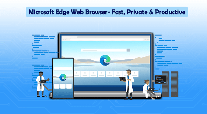 Microsoft Edge Web Browser- Fast, Private & Productive