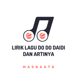 Lirik Lagu Do Do Daidi dan Artinya