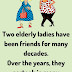 Two elderly ladies have been friends