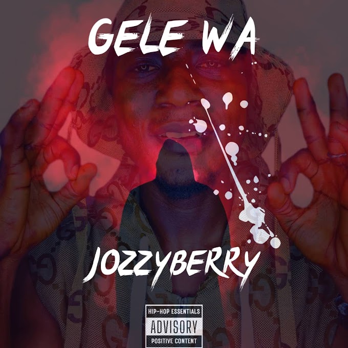 MUSIC: JOZZYBERRY – GELE WA (Prod: David Destiny)