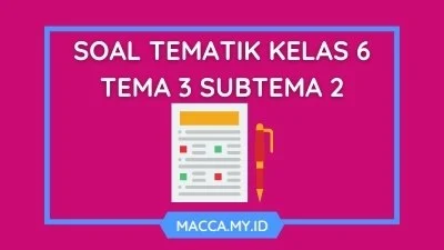 Soal Tematik Kelas 6 Tema 3 Subtema 2