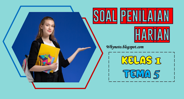 Soal Penilaian Harian Tema 5 Kelas 1 dan Kunci Jawaban