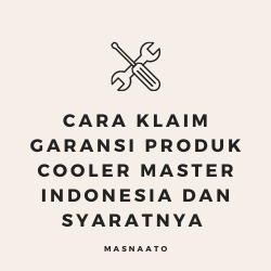 Cara Klaim Garansi Produk Cooler Master Indonesia dan Syaratnya