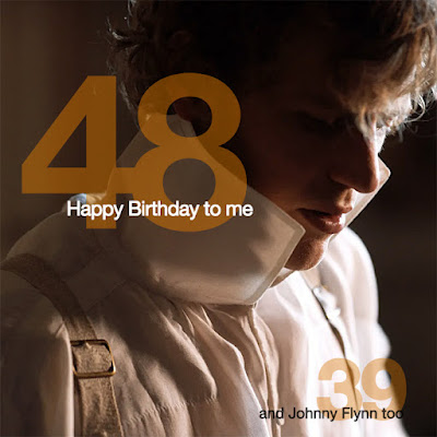 happy 48th birthday to me... and 39th birthday to johnny flynn too