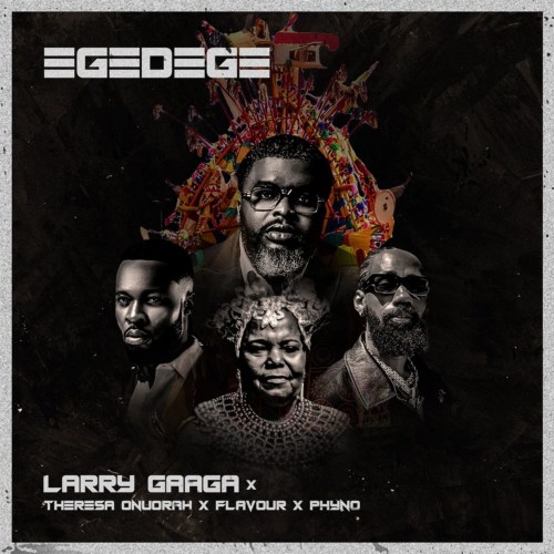 Larry Gaaga x Theresa Onuorah, Flavour, Phyno – “Egedege”