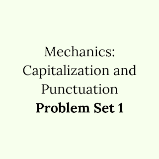 Mechanics: Capitalization and Punctuation Problem Set 1