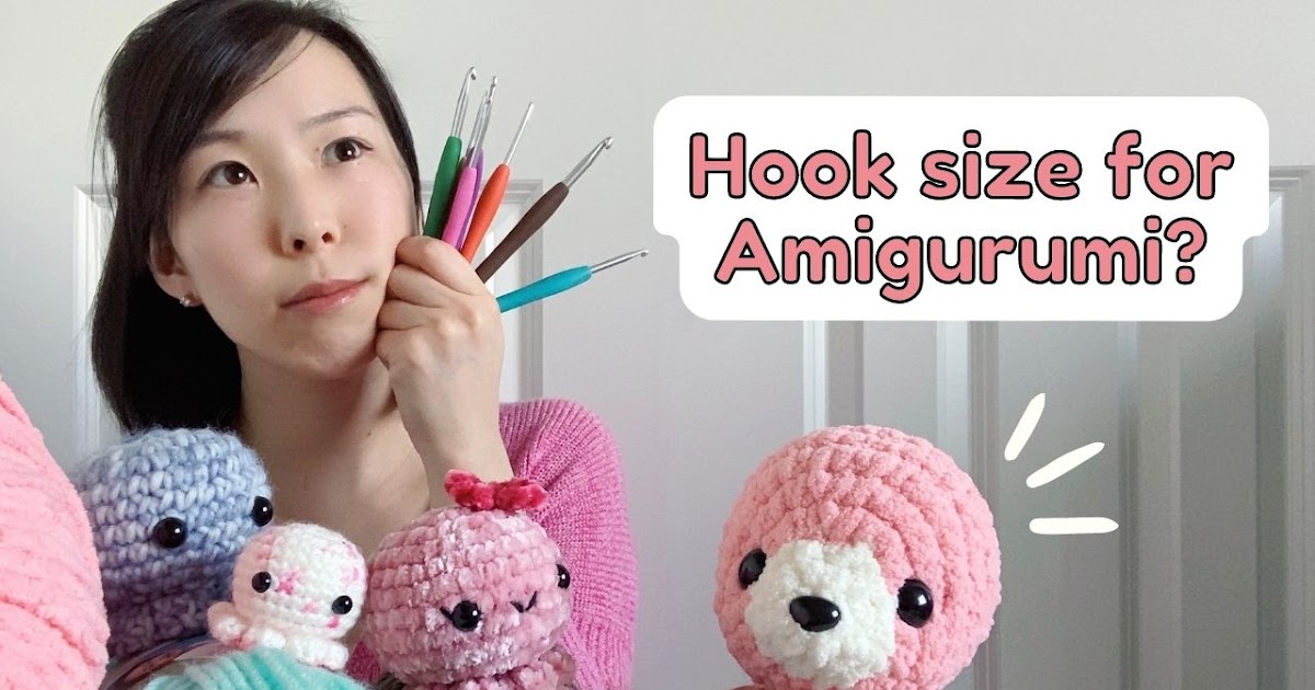 Crochet Hook Size Chart for Amigurumi: Absolutely Everything You Need to  Know — Pocket Yarnlings — Pocket Yarnlings