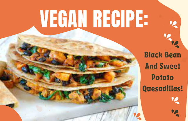 Vegan Black Bean and Sweet Potato Quesadillas Recipe!