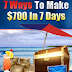 7 Ways To Make $700 In 7 Days