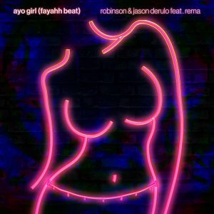 Robinson ft. Rema & Jason Derülo – Ayo Girl (Fayahh Beat)